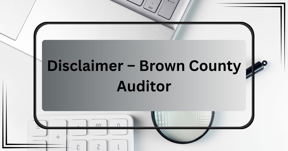 Disclaimer-–-Brown-County-Auditor